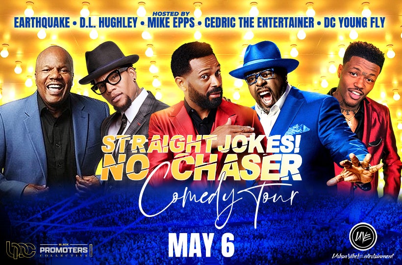 More Info for Straight Jokes! No Chaser Comedy Tour  Mike Epps, Cedric the Entertainer, D.L. Hughley, Earthquake & D.C. Young Fly